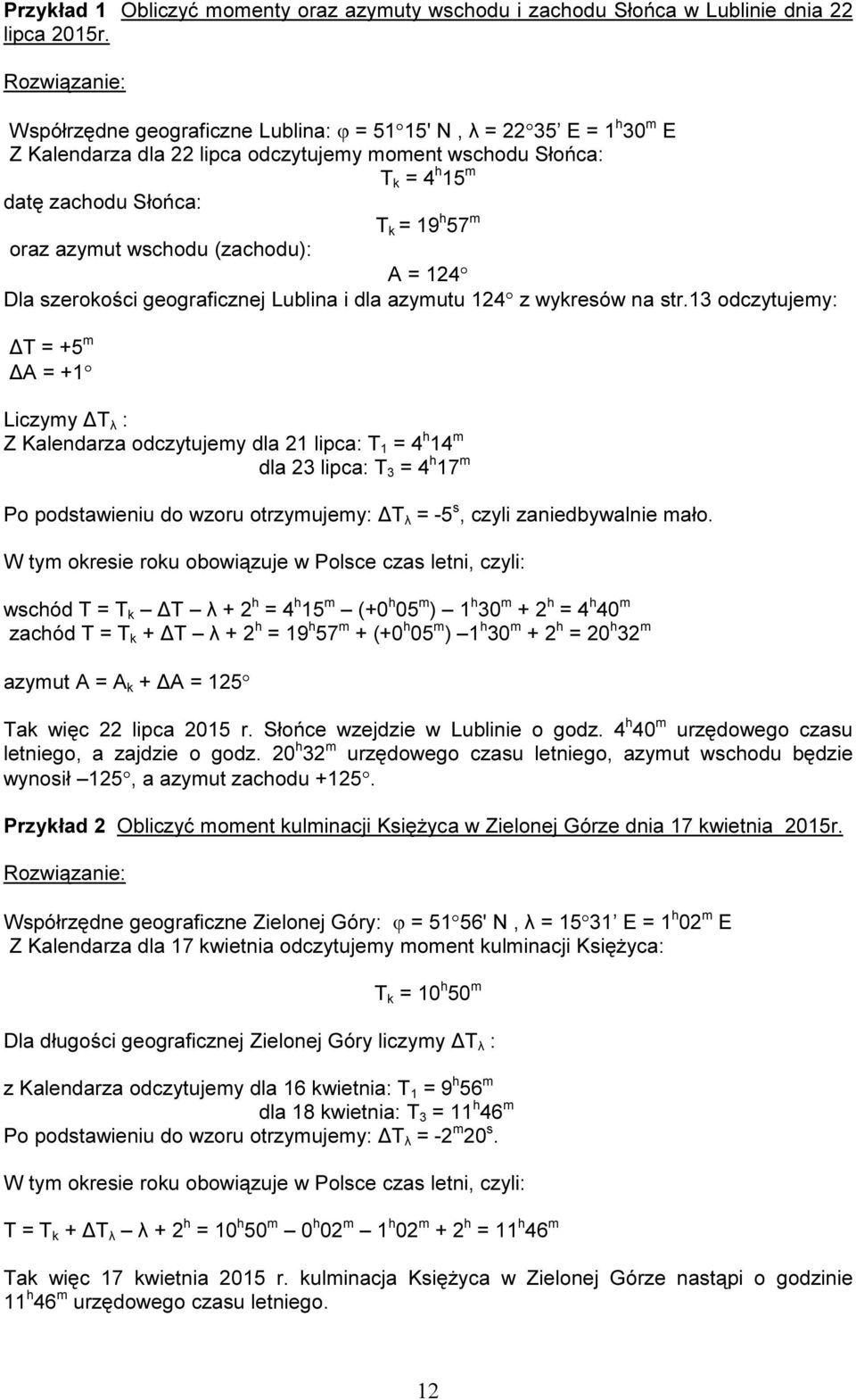 oraz azymut wschodu (zachodu): A = 124 Dla szerokości geograficznej Lublina i dla azymutu 124 z wykresów na str.