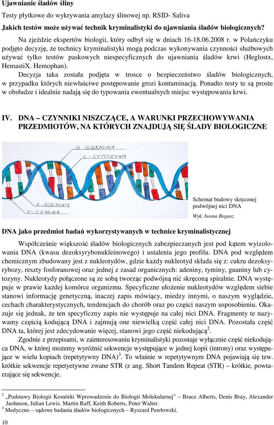 w Polańczyku podjęto decyzję, że technicy kryminalistyki mogą podczas wykonywania czynności służbowych używać tylko testów paskowych niespecyficznych do ujawniania śladów krwi (Heglostx, HemastiX.