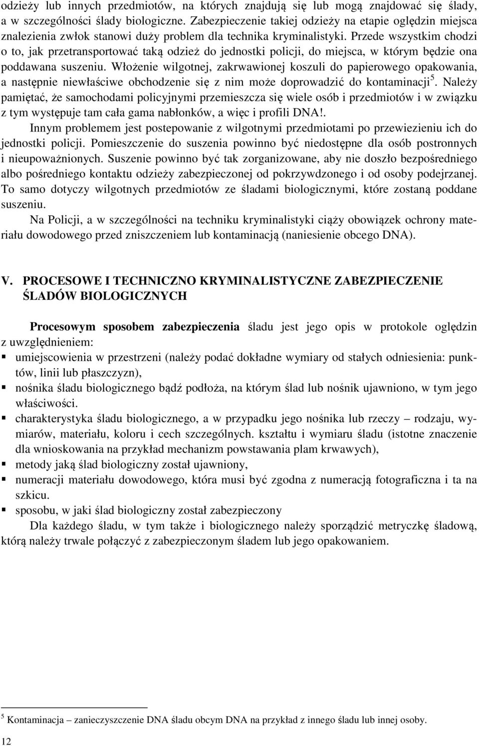 Przede wszystkim chodzi o to, jak przetransportować taką odzież do jednostki policji, do miejsca, w którym będzie ona poddawana suszeniu.