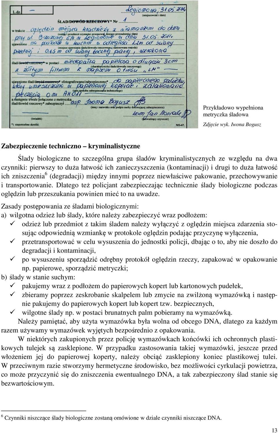 (kontaminacji) i drugi to duża łatwość ich zniszczenia 6 (degradacji) między innymi poprzez niewłaściwe pakowanie, przechowywanie i transportowanie.