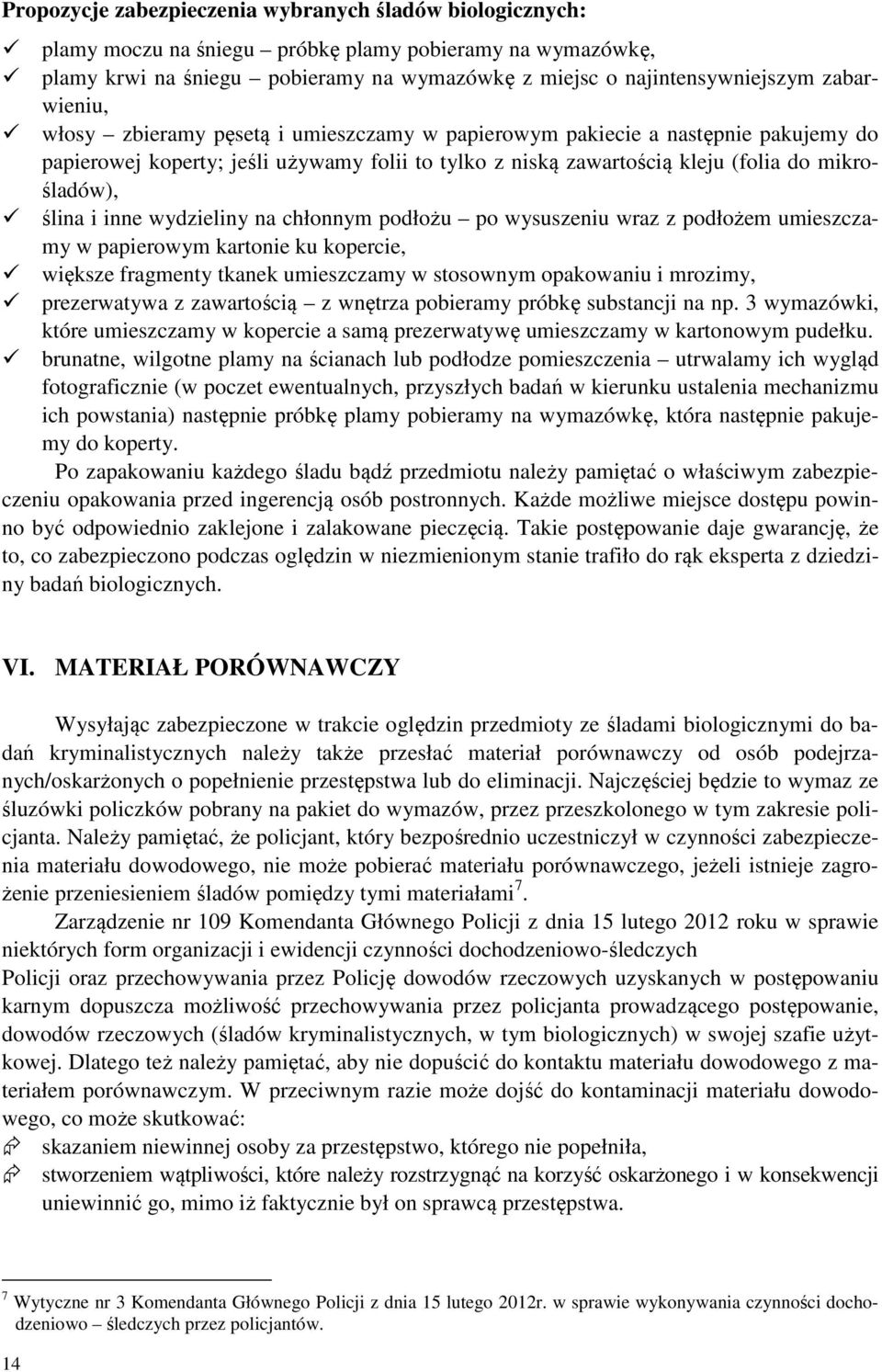 i inne wydzieliny na chłonnym podłożu po wysuszeniu wraz z podłożem umieszczamy w papierowym kartonie ku kopercie, większe fragmenty tkanek umieszczamy w stosownym opakowaniu i mrozimy, prezerwatywa