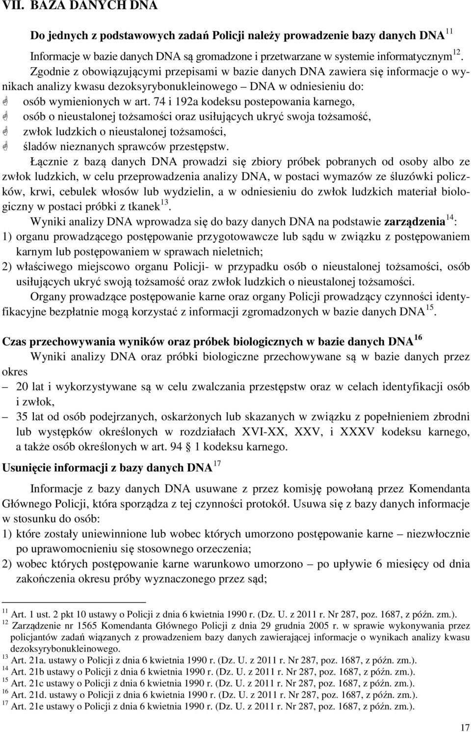 74 i 192a kodeksu postepowania karnego, osób o nieustalonej tożsamości oraz usiłujących ukryć swoja tożsamość, zwłok ludzkich o nieustalonej tożsamości, śladów nieznanych sprawców przestępstw.