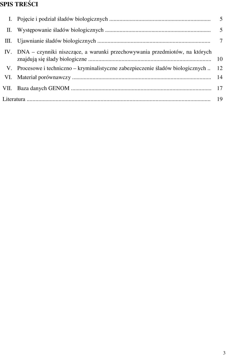 DNA czynniki niszczące, a warunki przechowywania przedmiotów, na których znajdują się ślady biologiczne.