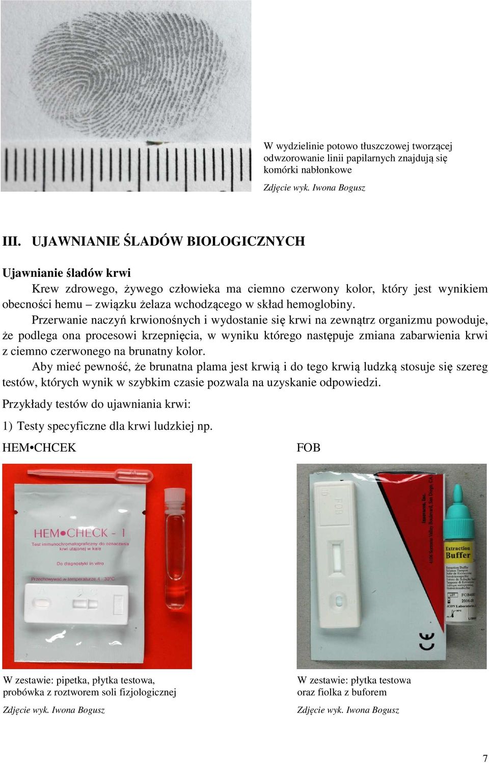 Przerwanie naczyń krwionośnych i wydostanie się krwi na zewnątrz organizmu powoduje, że podlega ona procesowi krzepnięcia, w wyniku którego następuje zmiana zabarwienia krwi z ciemno czerwonego na