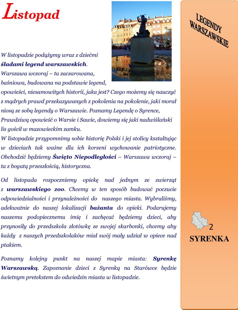 Poznamy Legendę o Syrence, Prawdziwą opowieść o Warsie i Sawie, dowiemy się jaki nadwiślański lis gościł w mazowieckim zamku.