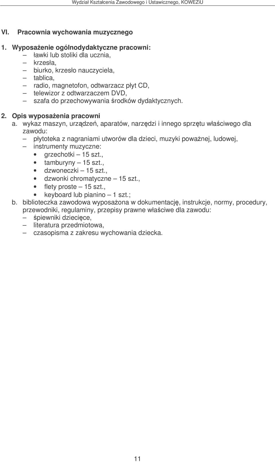 przechowywania rodków dydaktycznych. 2. Opis wyposaenia pracowni a.