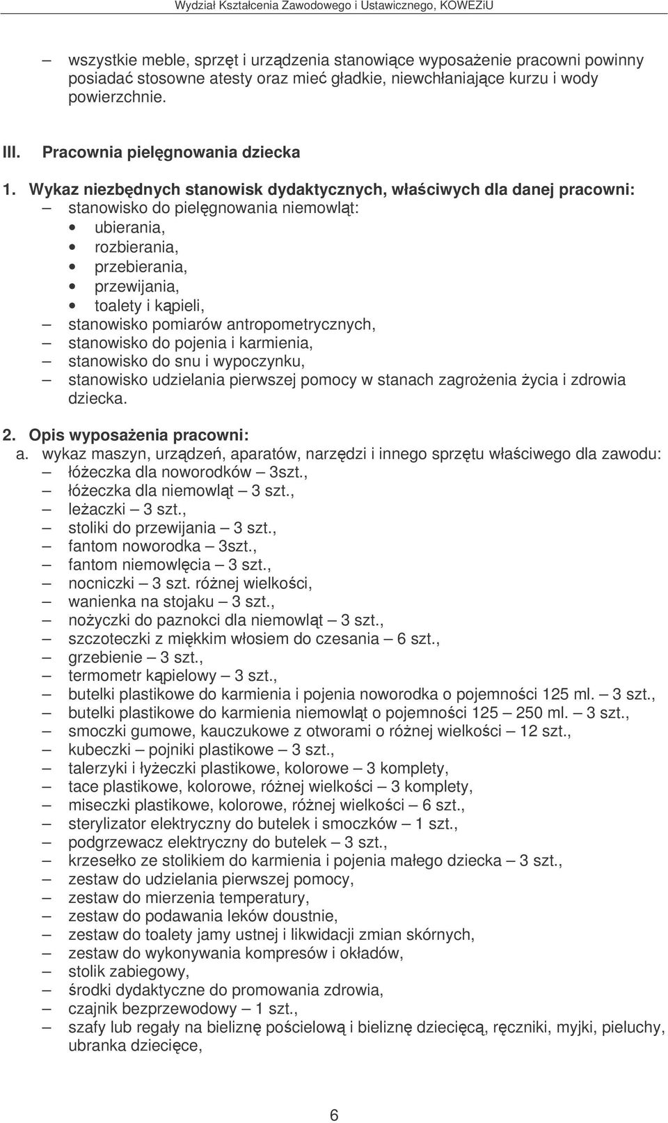 antropometrycznych, stanowisko do pojenia i karmienia, stanowisko do snu i wypoczynku, stanowisko udzielania pierwszej pomocy w stanach zagroenia ycia i zdrowia dziecka. 2.