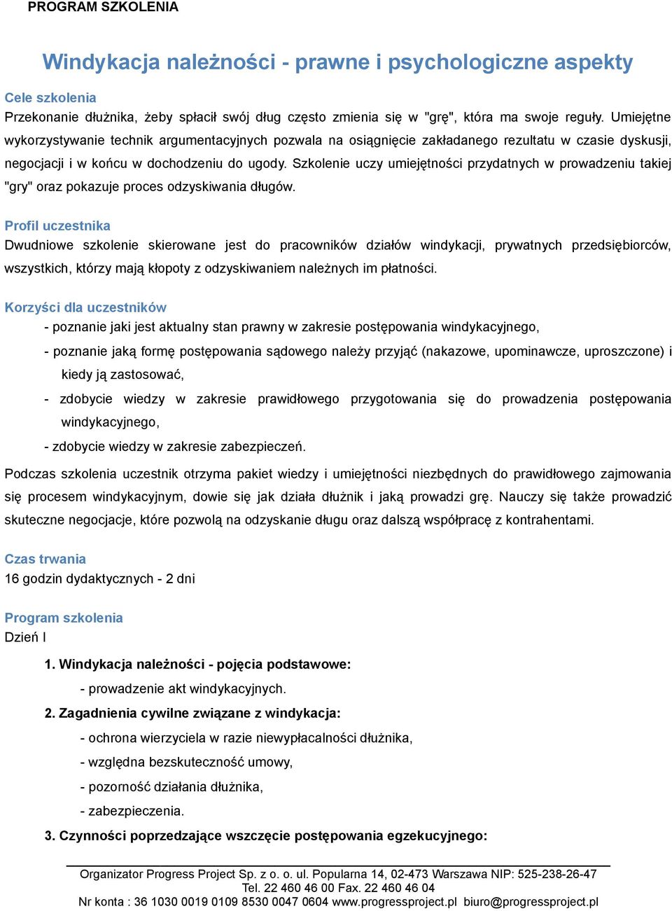 Szkolenie uczy umiejętności przydatnych w prowadzeniu takiej "gry" oraz pokazuje proces odzyskiwania długów.