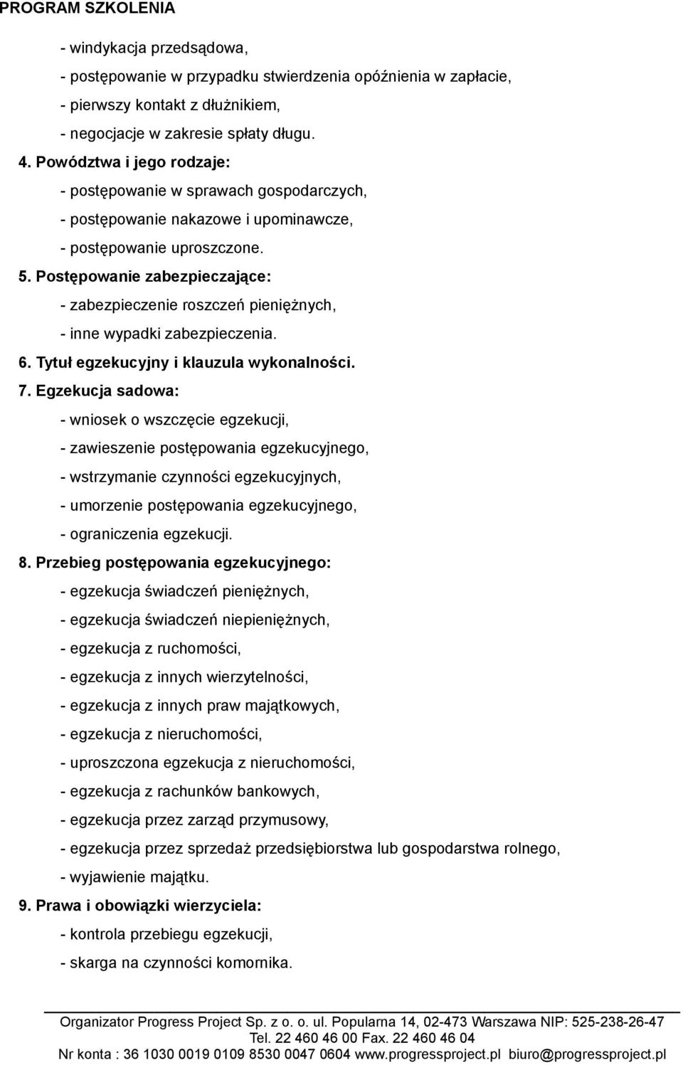 Postępowanie zabezpieczające: - zabezpieczenie roszczeń pieniężnych, - inne wypadki zabezpieczenia. 6. Tytuł egzekucyjny i klauzula wykonalności. 7.