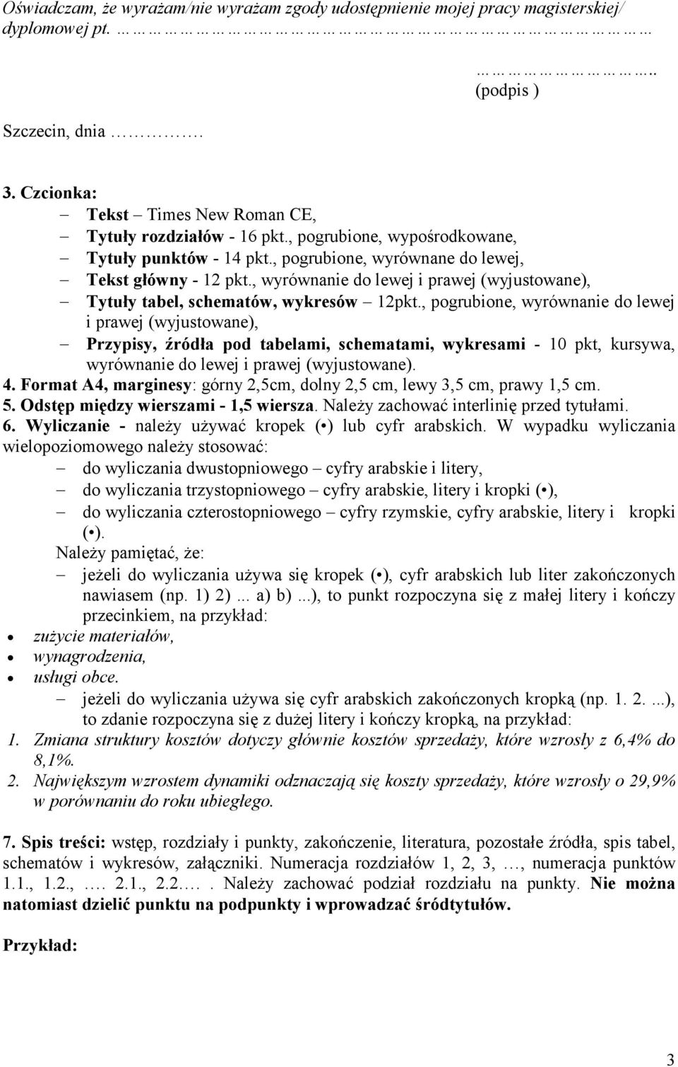 , pogrubione, wyrównanie do lewej i prawej (wyjustowane), Przypisy, źródła pod tabelami, schematami, wykresami - 10 pkt, kursywa, wyrównanie do lewej i prawej (wyjustowane). 4.
