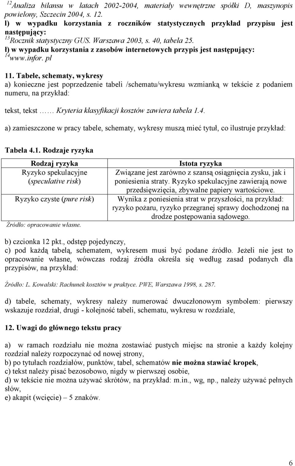 ł) w wypadku korzystania z zasobów internetowych przypis jest następujący: 14 www.infor. pl 11.