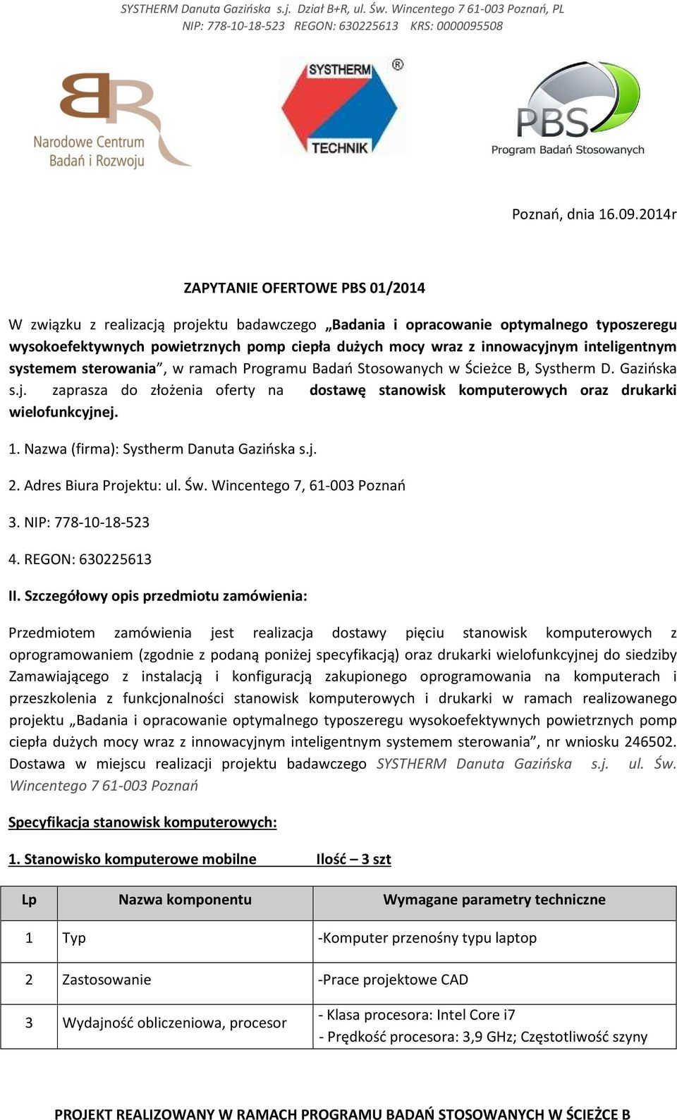 innowacyjnym inteligentnym systemem sterowania, w ramach Programu Badań Stosowanych w Ścieżce B, Systherm D. Gazińska s.j. zaprasza do złożenia oferty na dostawę stanowisk komputerowych oraz drukarki wielofunkcyjnej.