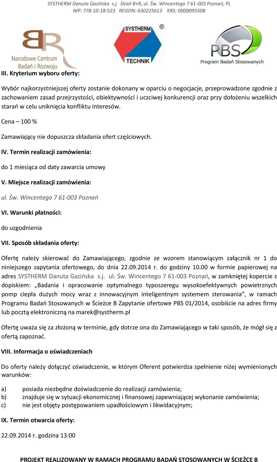 Termin realizacji zamówienia: do 1 miesiąca od daty zawarcia umowy V. Miejsce realizacji zamówienia: ul. Św. Wincentego 7 61-003 Poznań VI. Warunki płatności: do uzgodnienia VII.