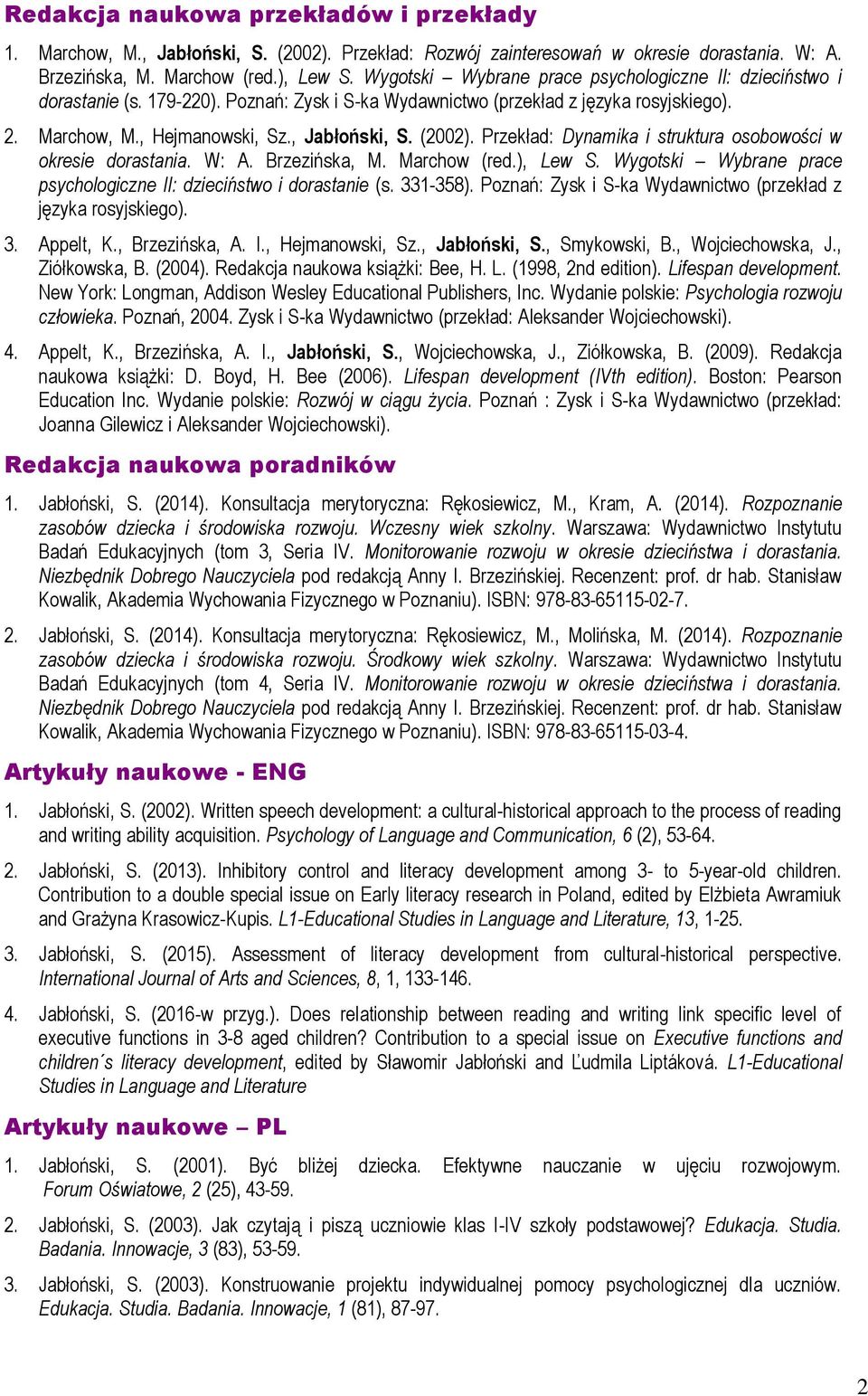 (2002). Przekład: Dynamika i struktura osobowości w okresie dorastania. W: A. Brzezińska, M. Marchow (red.), Lew S. Wygotski Wybrane prace psychologiczne II: dzieciństwo i dorastanie (s. 331-358).