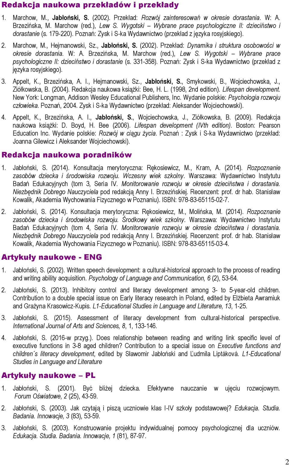 (2002). Przekład: Dynamika i struktura osobowości w okresie dorastania. W: A. Brzezińska, M. Marchow (red.), Lew S. Wygotski Wybrane prace psychologiczne II: dzieciństwo i dorastanie (s. 331-358).