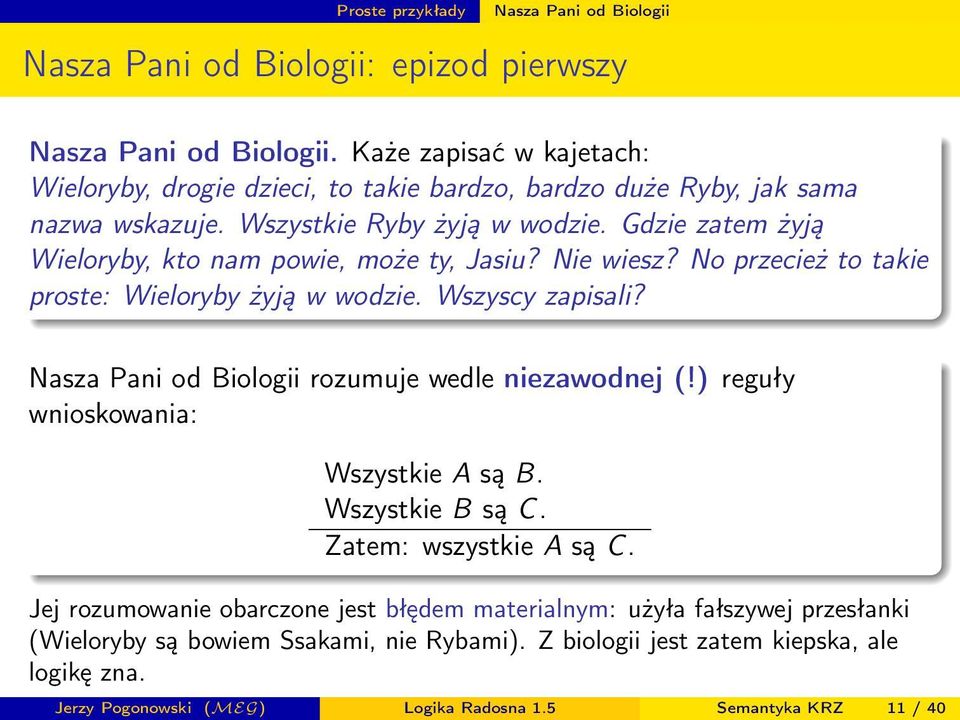 Gdzie zatem żyją Wieloryby, kto nam powie, może ty, Jasiu? Nie wiesz? No przecież to takie proste: Wieloryby żyją w wodzie. Wszyscy zapisali?