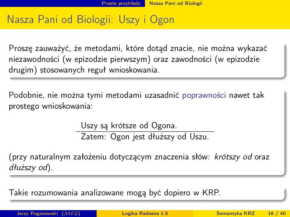 Podobnie, nie można tymi metodami uzasadnić poprawności nawet tak prostego wnioskowania: Uszy są krótsze od Ogona.