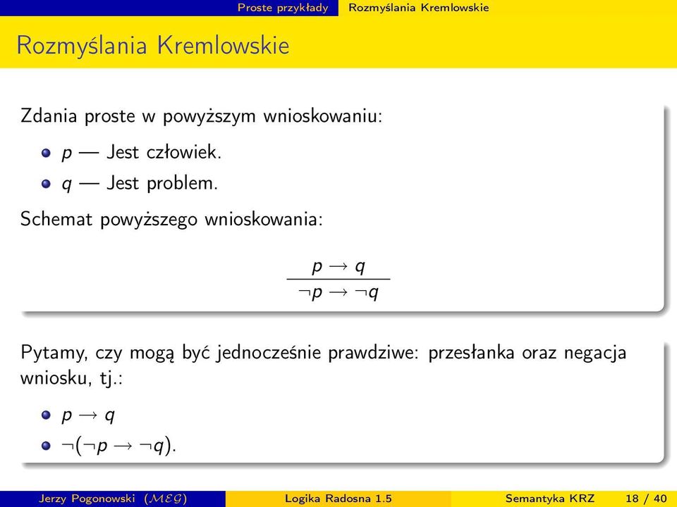Schemat powyższego wnioskowania: p q p q Pytamy, czy mogą być jednocześnie