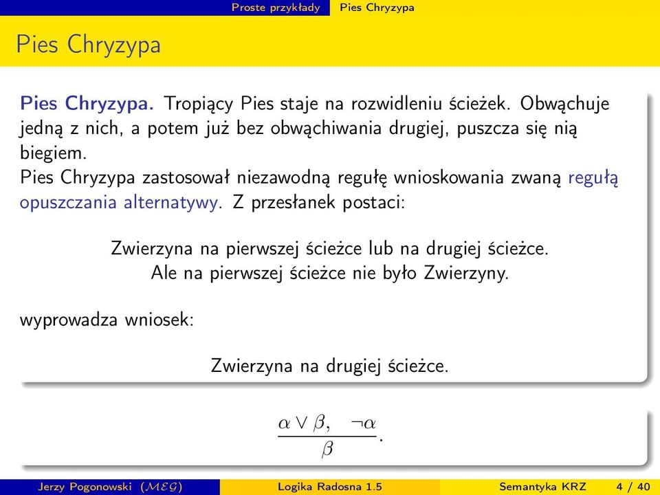 Pies Chryzypa zastosował niezawodną regułę wnioskowania zwaną regułą opuszczania alternatywy.
