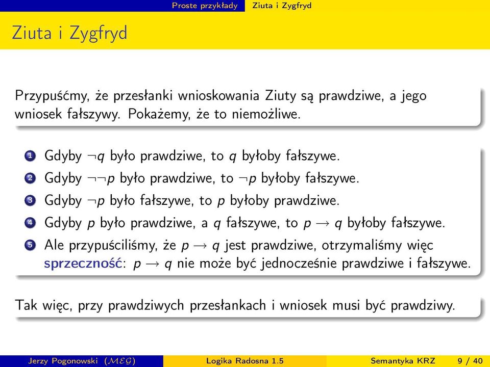 4 Gdyby p było prawdziwe, a q fałszywe, to p q byłoby fałszywe.