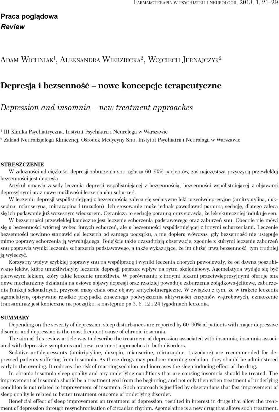 Psychiatrii i Neurologii w Warszawie STRESZCZENIE W zależności od ciężkości depresji zaburzenia snu zgłasza 60 90% pacjentów, zaś najczęstszą przyczyną przewlekłej bezsenności jest depresja.
