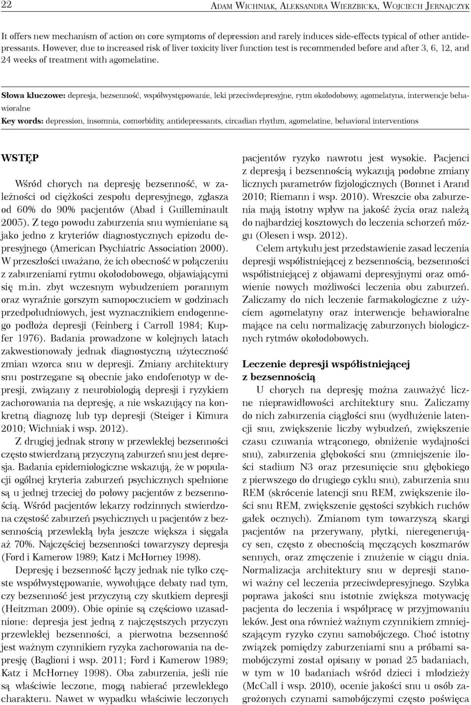 Słowa kluczowe: depresja, bezsenność, współwystępowanie, leki przeciwdepresyjne, rytm okołodobowy, agomelatyna, interwencje behawioralne Key words: depression, insomnia, comorbidity, antidepressants,
