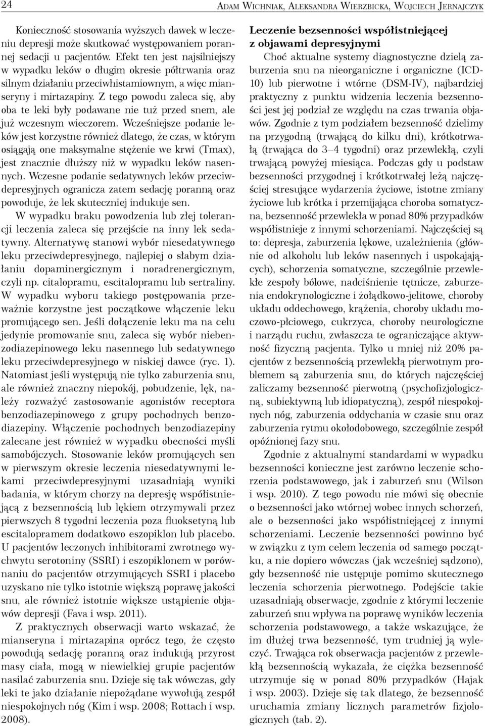 Z tego powodu zaleca się, aby oba te leki były podawane nie tuż przed snem, ale już wczesnym wieczorem.