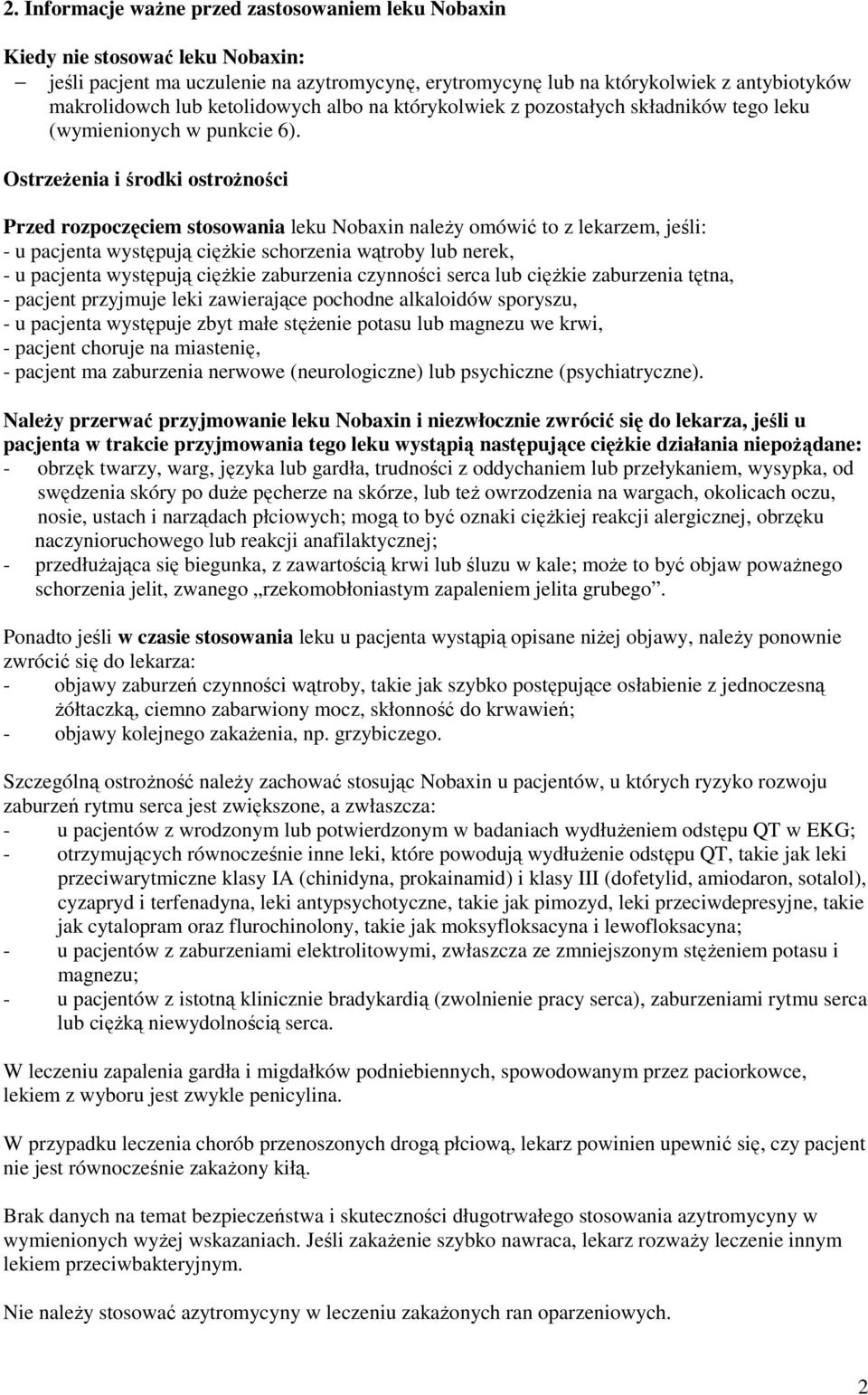 Ostrzeżenia i środki ostrożności Przed rozpoczęciem stosowania leku Nobaxin należy omówić to z lekarzem, jeśli: - u pacjenta występują ciężkie schorzenia wątroby lub nerek, - u pacjenta występują