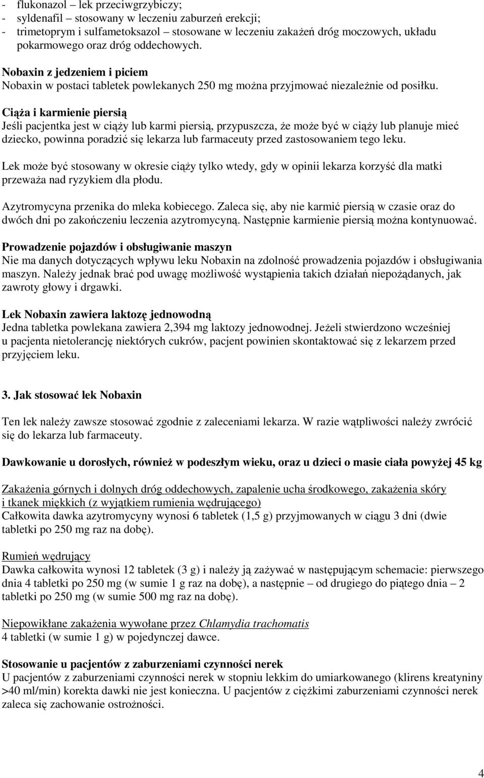 Ciąża i karmienie piersią Jeśli pacjentka jest w ciąży lub karmi piersią, przypuszcza, że może być w ciąży lub planuje mieć dziecko, powinna poradzić się lekarza lub farmaceuty przed zastosowaniem