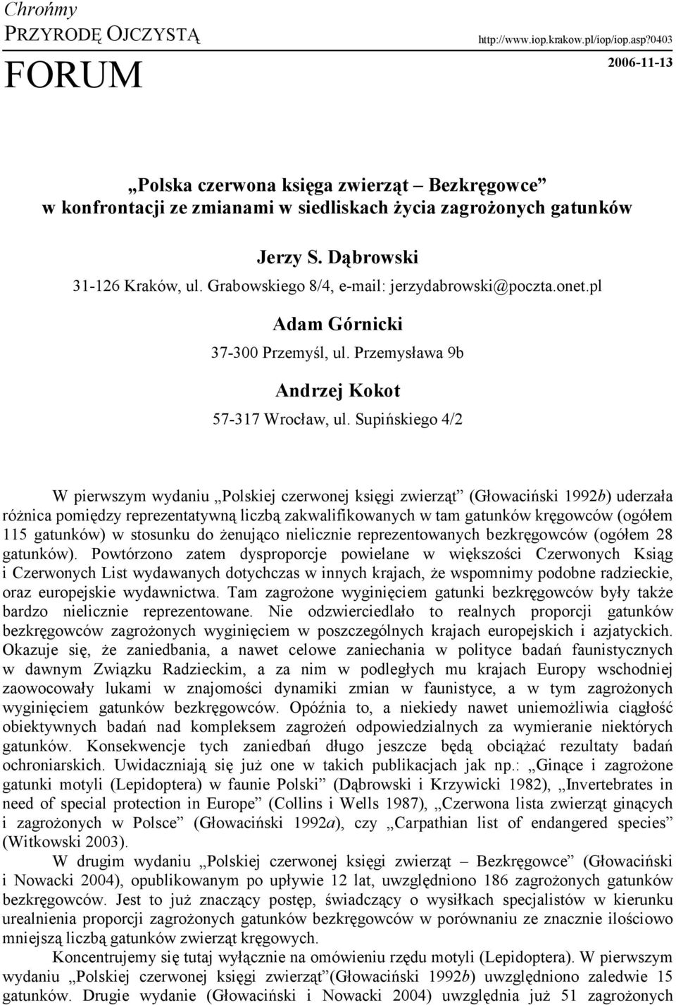 Grabowskiego 8/4, e-mail: jerzydabrowski@poczta.onet.pl Adam Górnicki 37-300 Przemyśl, ul. Przemysława 9b Andrzej Kokot 57-317 Wrocław, ul.