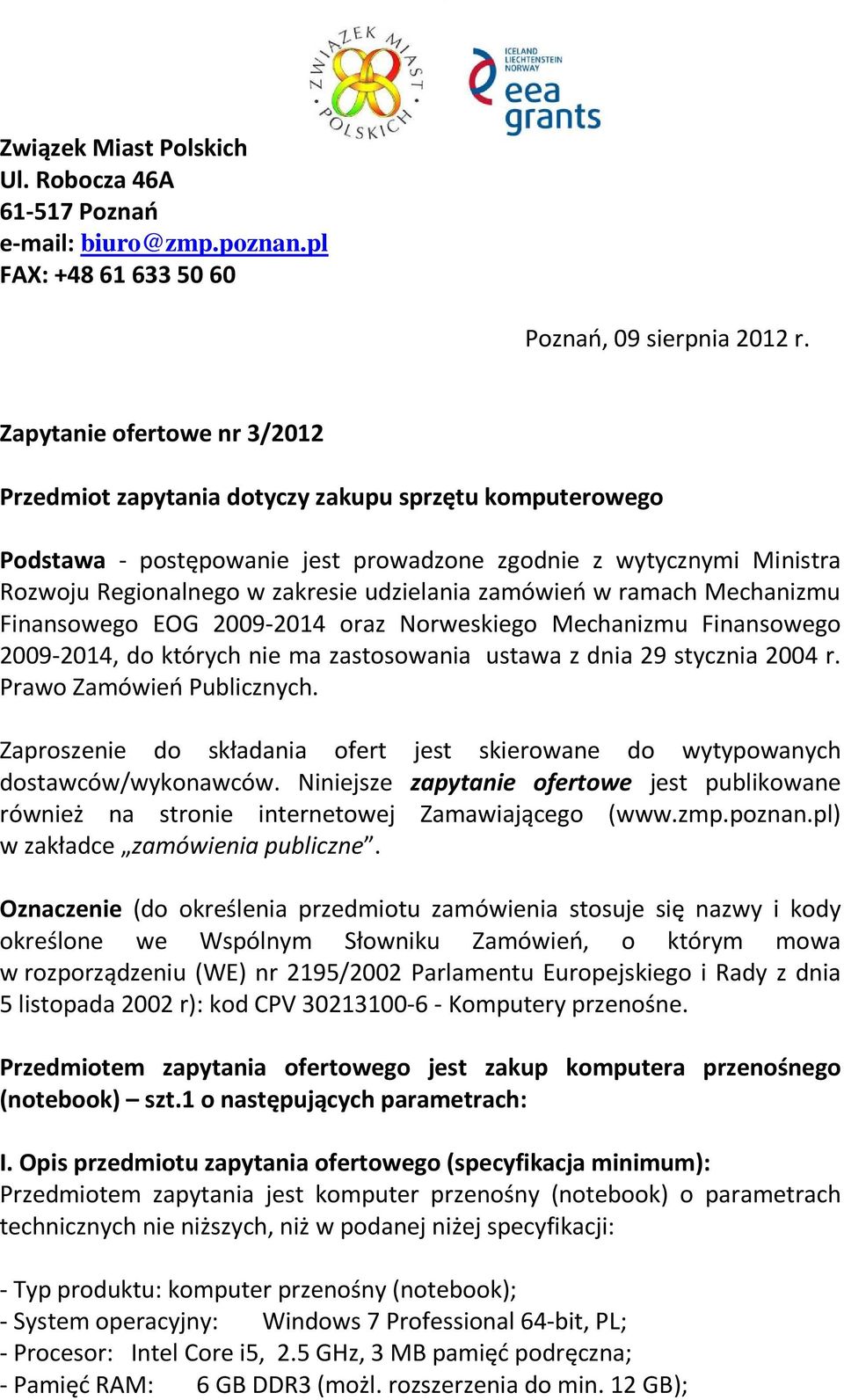 zamówień w ramach Mechanizmu Finansowego EOG 2009-2014 oraz Norweskiego Mechanizmu Finansowego 2009-2014, do których nie ma zastosowania ustawa z dnia 29 stycznia 2004 r. Prawo Zamówień Publicznych.