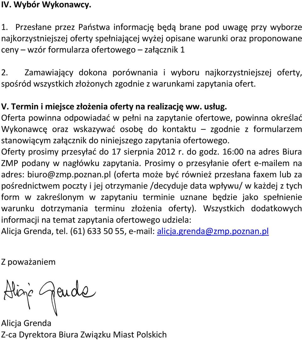 Zamawiający dokona porównania i wyboru najkorzystniejszej oferty, spośród wszystkich złożonych zgodnie z warunkami zapytania ofert. V. Termin i miejsce złożenia oferty na realizację ww. usług.