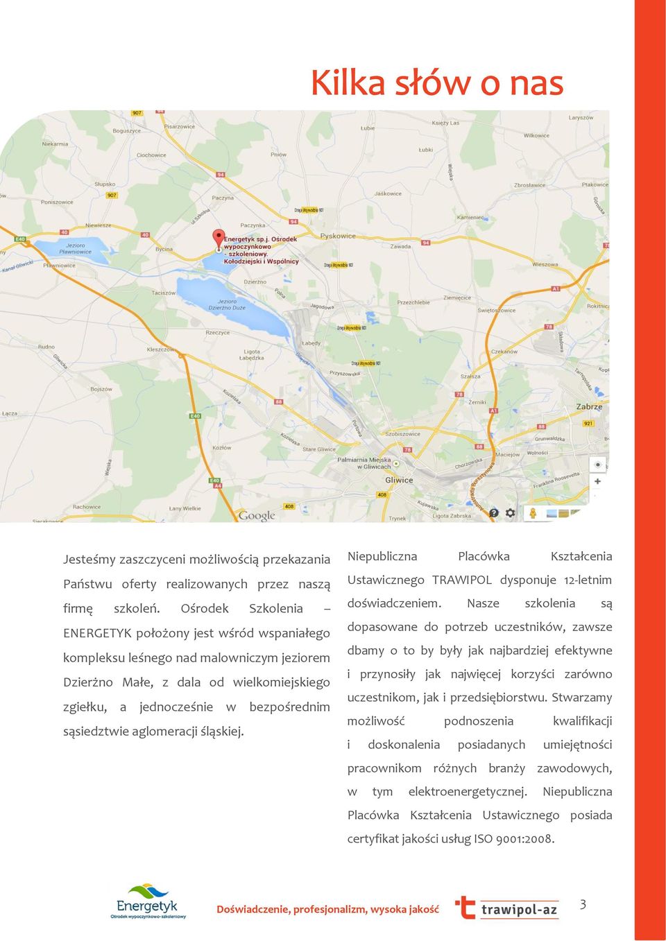 aglomeracji śląskiej. Niepubliczna Placówka Kształcenia Ustawicznego TRAWIPOL dysponuje 12-letnim doświadczeniem.