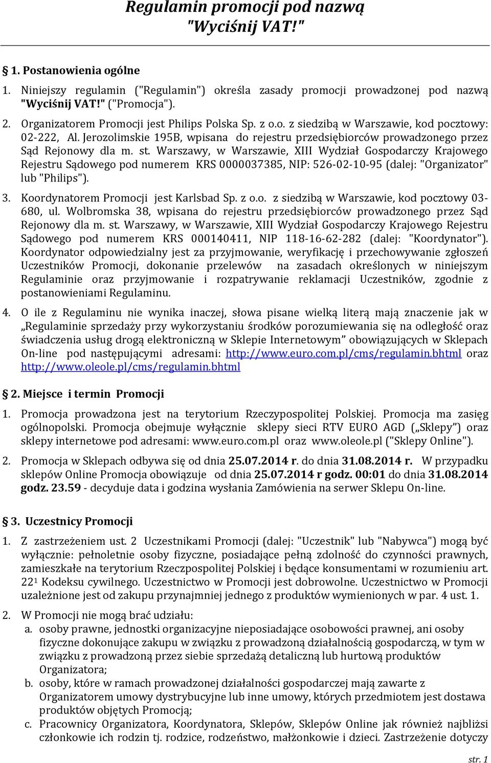 st. Warszawy, w Warszawie, XIII Wydział Gospodarczy Krajowego Rejestru Sądowego pod numerem KRS 0000037385, NIP: 526-02-10-95 (dalej: "Organizator" lub "Philips"). 3.