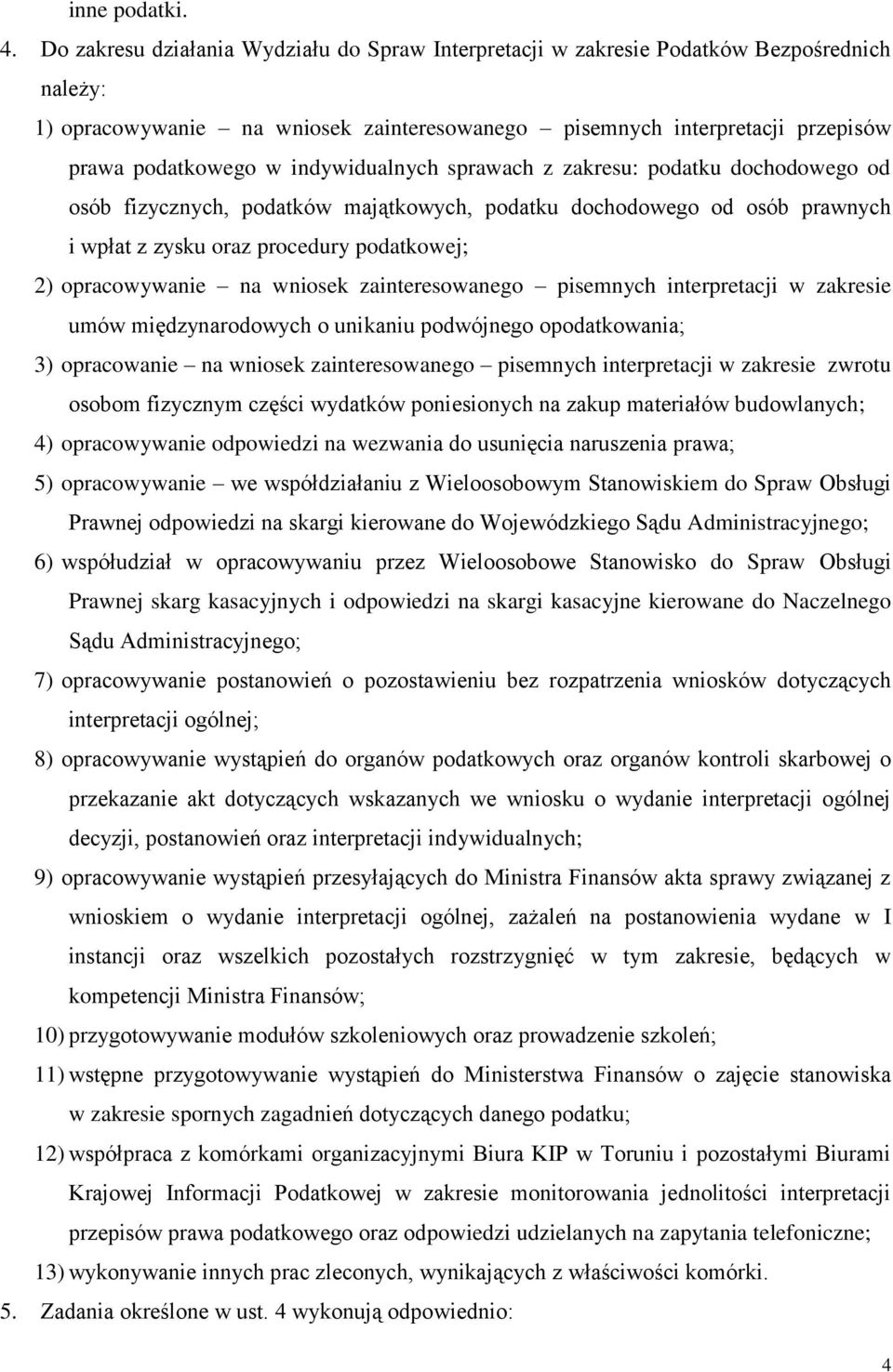 indywidualnych sprawach z zakresu: podatku dochodowego od osób fizycznych, podatków majątkowych, podatku dochodowego od osób prawnych i wpłat z zysku oraz procedury podatkowej; 2) opracowywanie na