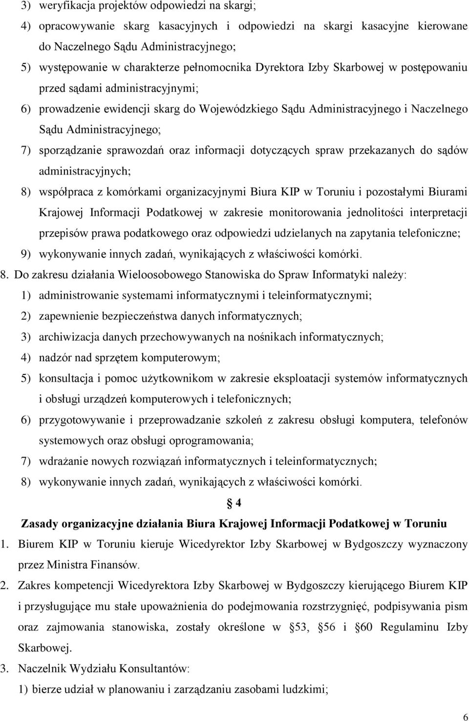sporządzanie sprawozdań oraz informacji dotyczących spraw przekazanych do sądów administracyjnych; 8) współpraca z komórkami organizacyjnymi Biura KIP w Toruniu i pozostałymi Biurami Krajowej