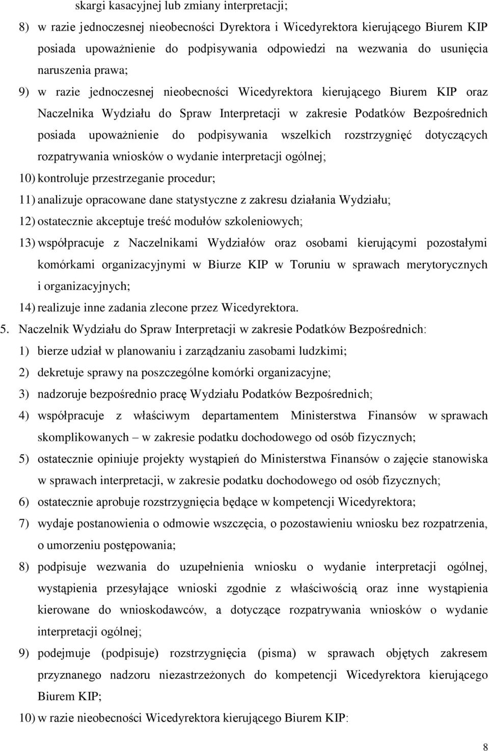 upoważnienie do podpisywania wszelkich rozstrzygnięć dotyczących rozpatrywania wniosków o wydanie interpretacji ogólnej; 10) kontroluje przestrzeganie procedur; 11) analizuje opracowane dane