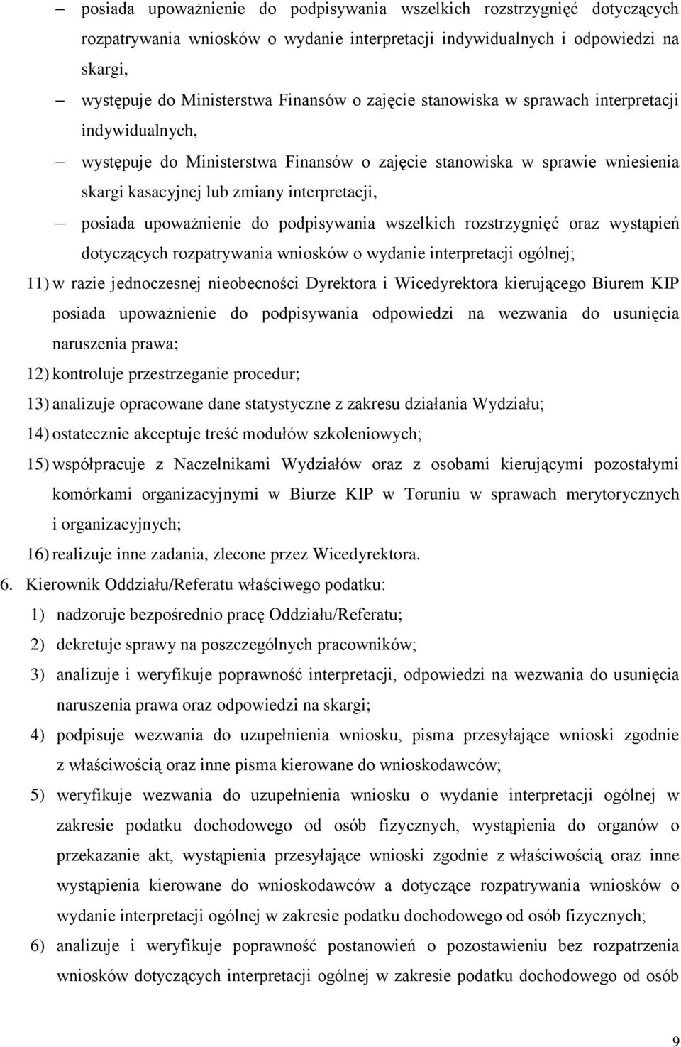 upoważnienie do podpisywania wszelkich rozstrzygnięć oraz wystąpień dotyczących rozpatrywania wniosków o wydanie interpretacji ogólnej; 11) w razie jednoczesnej nieobecności Dyrektora i Wicedyrektora