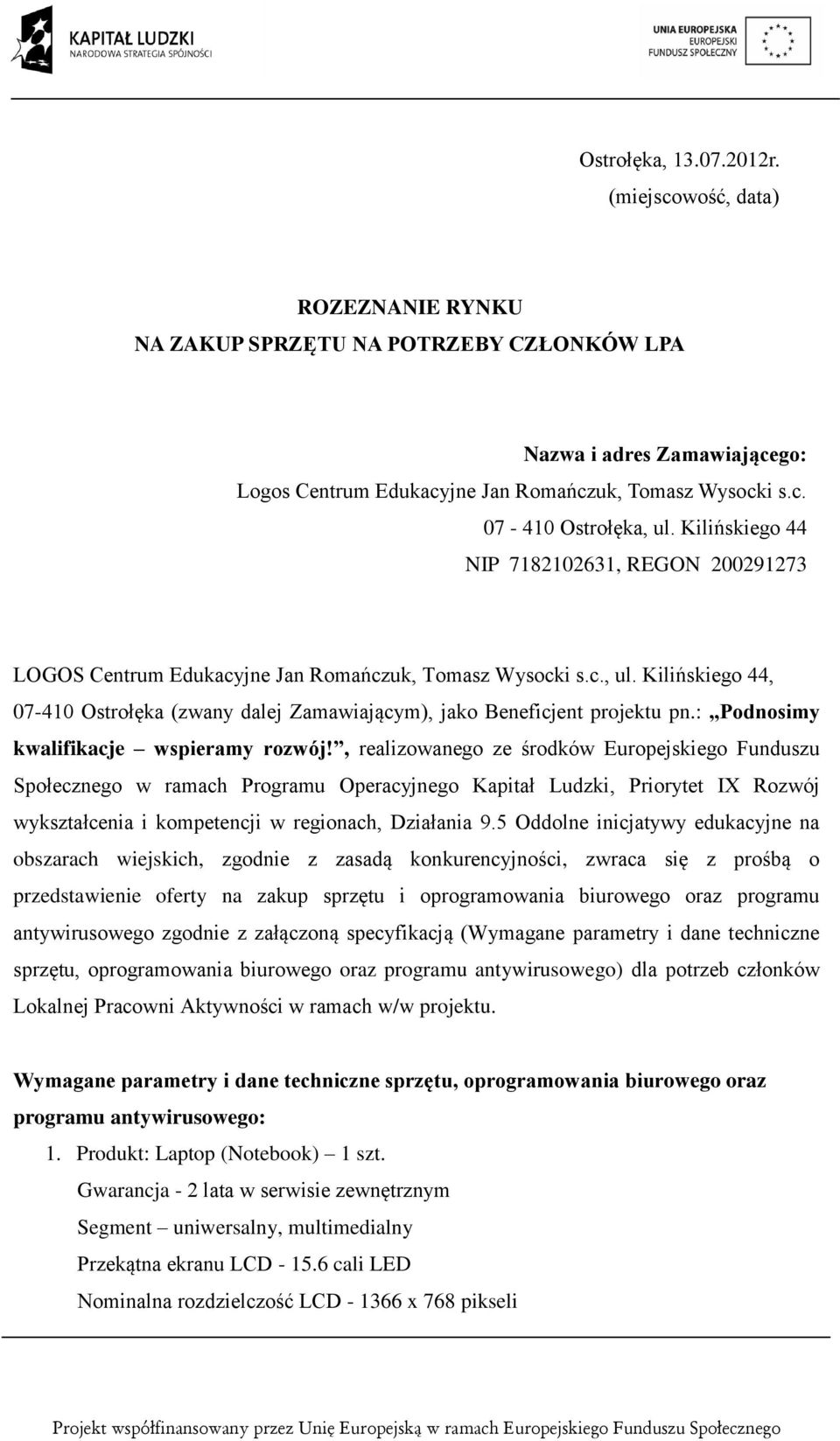 Kilińskiego 44, 07-410 Ostrołęka (zwany dalej Zamawiającym), jako Beneficjent projektu pn.: Podnosimy kwalifikacje wspieramy rozwój!