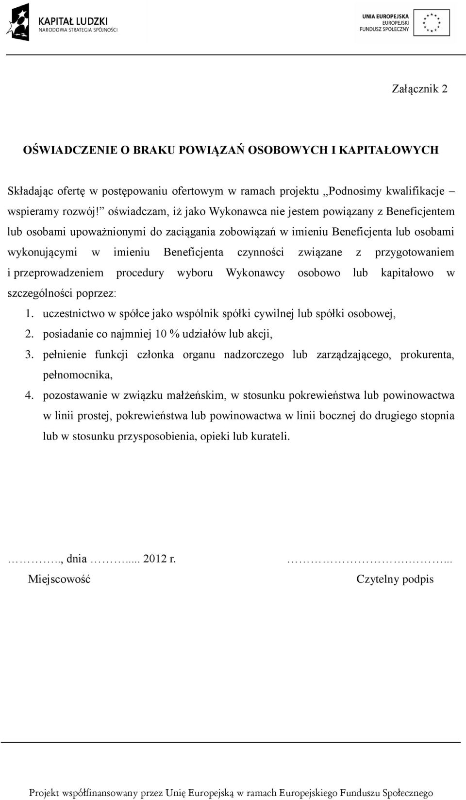 związane z przygotowaniem i przeprowadzeniem procedury wyboru Wykonawcy osobowo lub kapitałowo w szczególności poprzez: 1. uczestnictwo w spółce jako wspólnik spółki cywilnej lub spółki osobowej, 2.