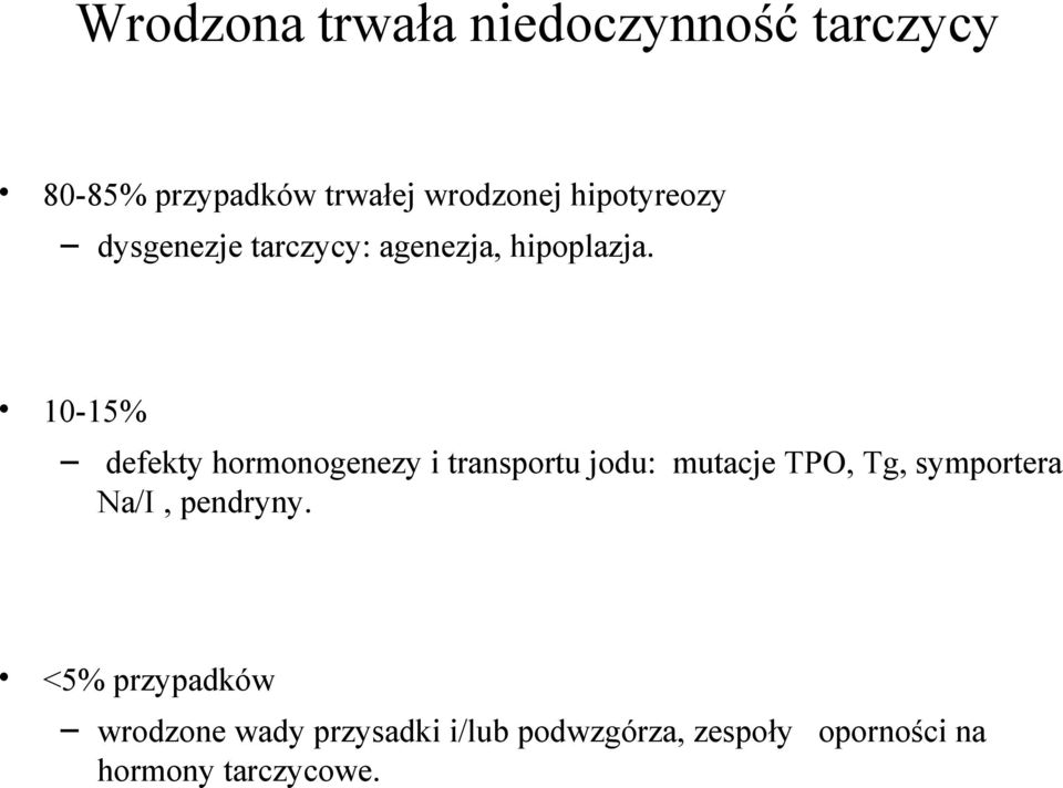 10-15% defekty hormonogenezy i transportu jodu: mutacje TPO, Tg, symportera