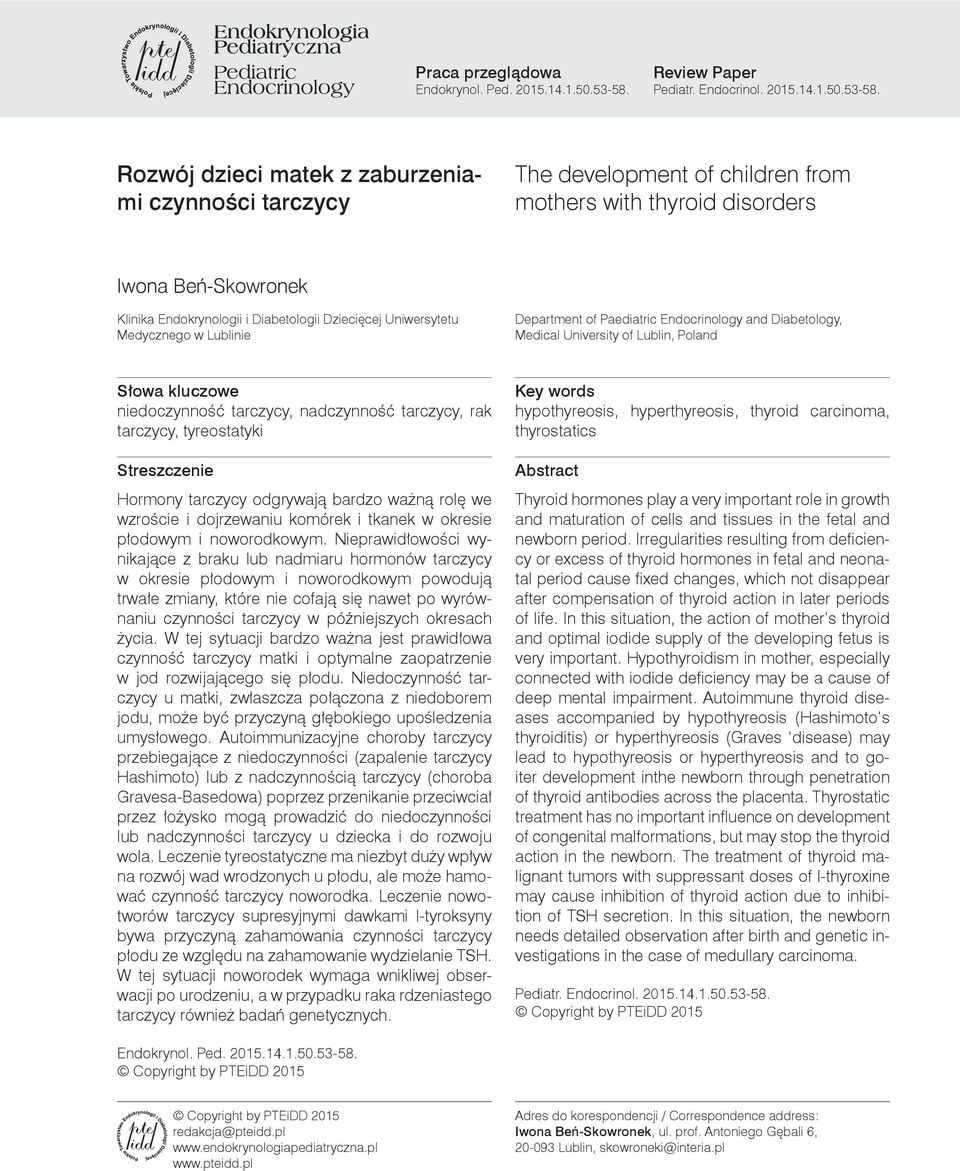 Rozwój dzieci matek z zaburzeniami czynności tarczycy The development of children from mothers with thyroid disorders Iwona Beń-Skowronek Klinika Endokrynologii i Diabetologii Dziecięcej Uniwersytetu