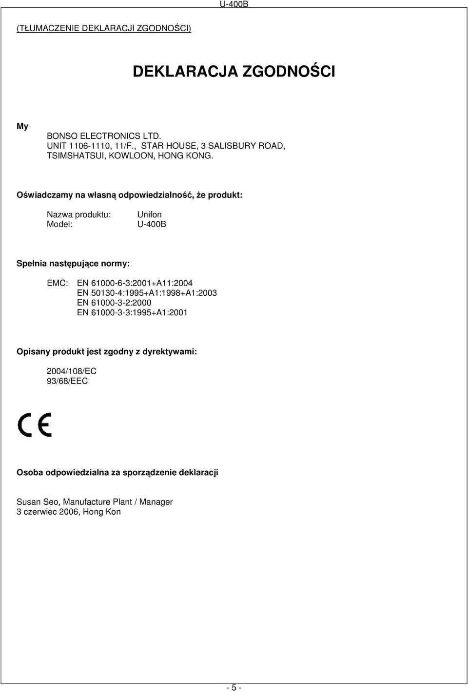 Oświadczamy na własną odpowiedzialność, Ŝe produkt: Nazwa produktu: Model: Unifon U-400B Spełnia następujące normy: EMC: EN