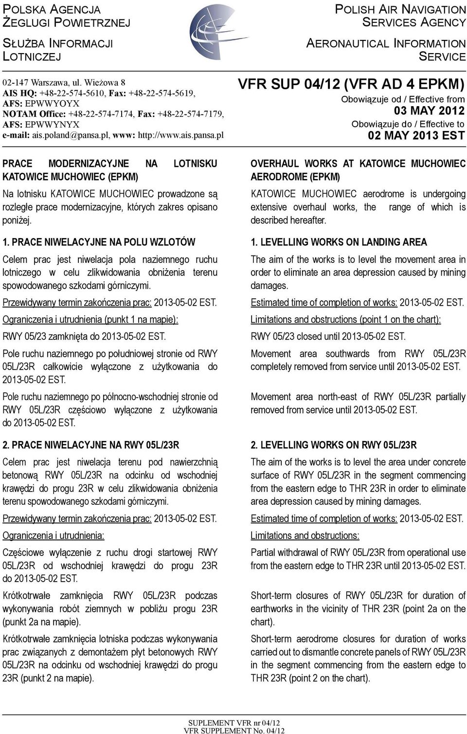 pl, www: http://www.ais.pansa.pl PRACE MODERNIZACYJNE NA LOTNISKU KATOWICE MUCHOWIEC (EPKM) Na lotnisku KATOWICE MUCHOWIEC prowadzone są rozległe prace modernizacyjne, których zakres opisano poniżej.