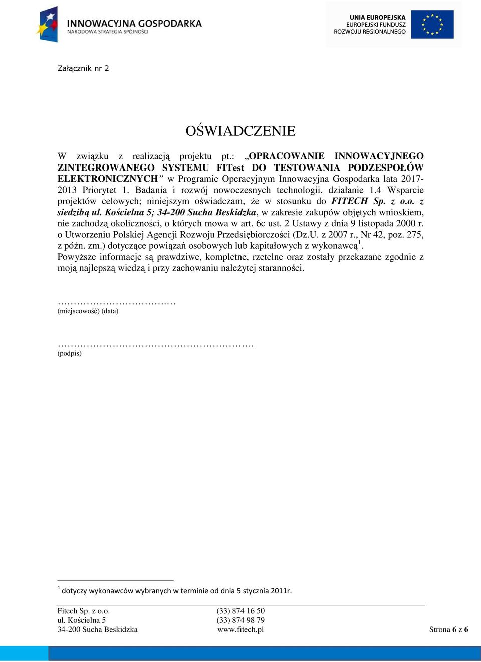 Badania i rozwój nowoczesnych technologii, działanie 1.4 Wsparcie projektów celowych; niniejszym oświadczam, Ŝe w stosunku do FITECH Sp. z o.o. z siedzibą ul.