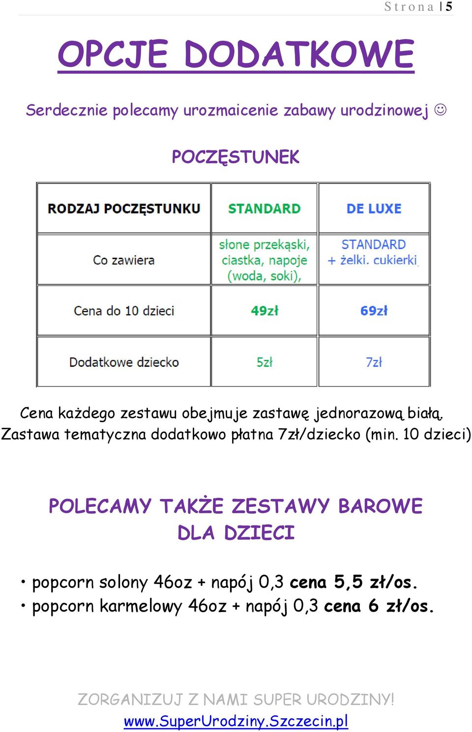 Zastawa tematyczna dodatkowo płatna 7zł/dziecko (min.