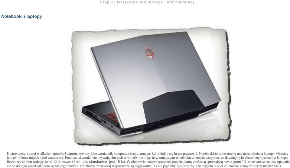 Producenci zamiennie używają obu tych terminów i starają się w mniejszym notebooku zmieścić wszystko, co dawniej było charakterystyczne dla laptopa.