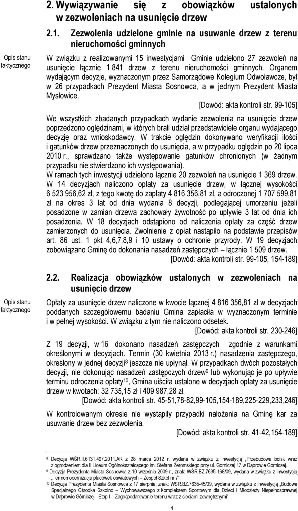 nieruchomości gminnych. Organem wydającym decyzje, wyznaczonym przez Samorządowe Kolegium Odwoławcze, był w 26 przypadkach Prezydent Miasta Sosnowca, a w jednym Prezydent Miasta Mysłowice.