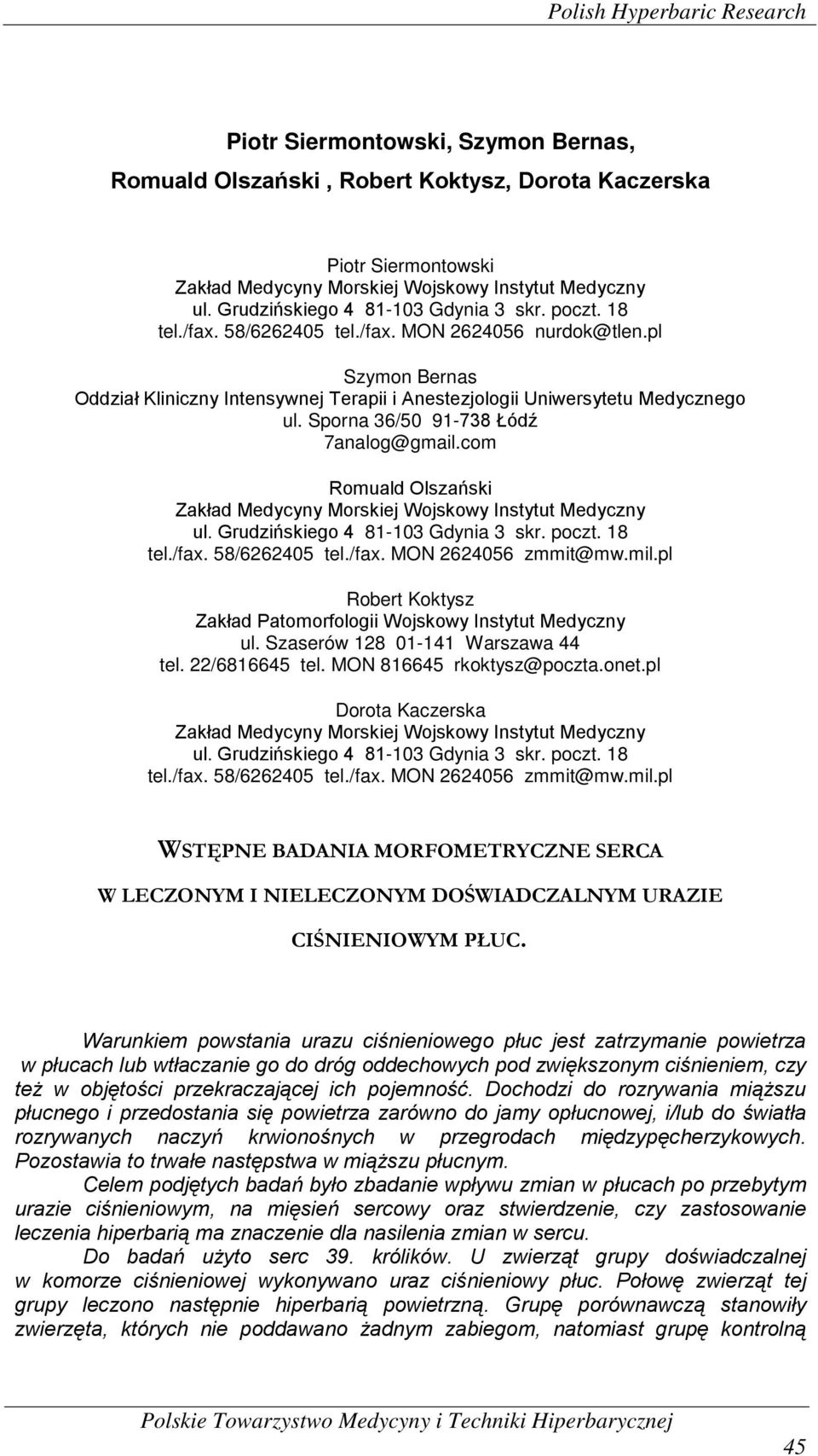 pl Szymon Bernas Oddział Kliniczny Intensywnej Terapii i Anestezjologii Uniwersytetu Medycznego ul. Sporna 36/50 91-738 Łódź 7analog@gmail.
