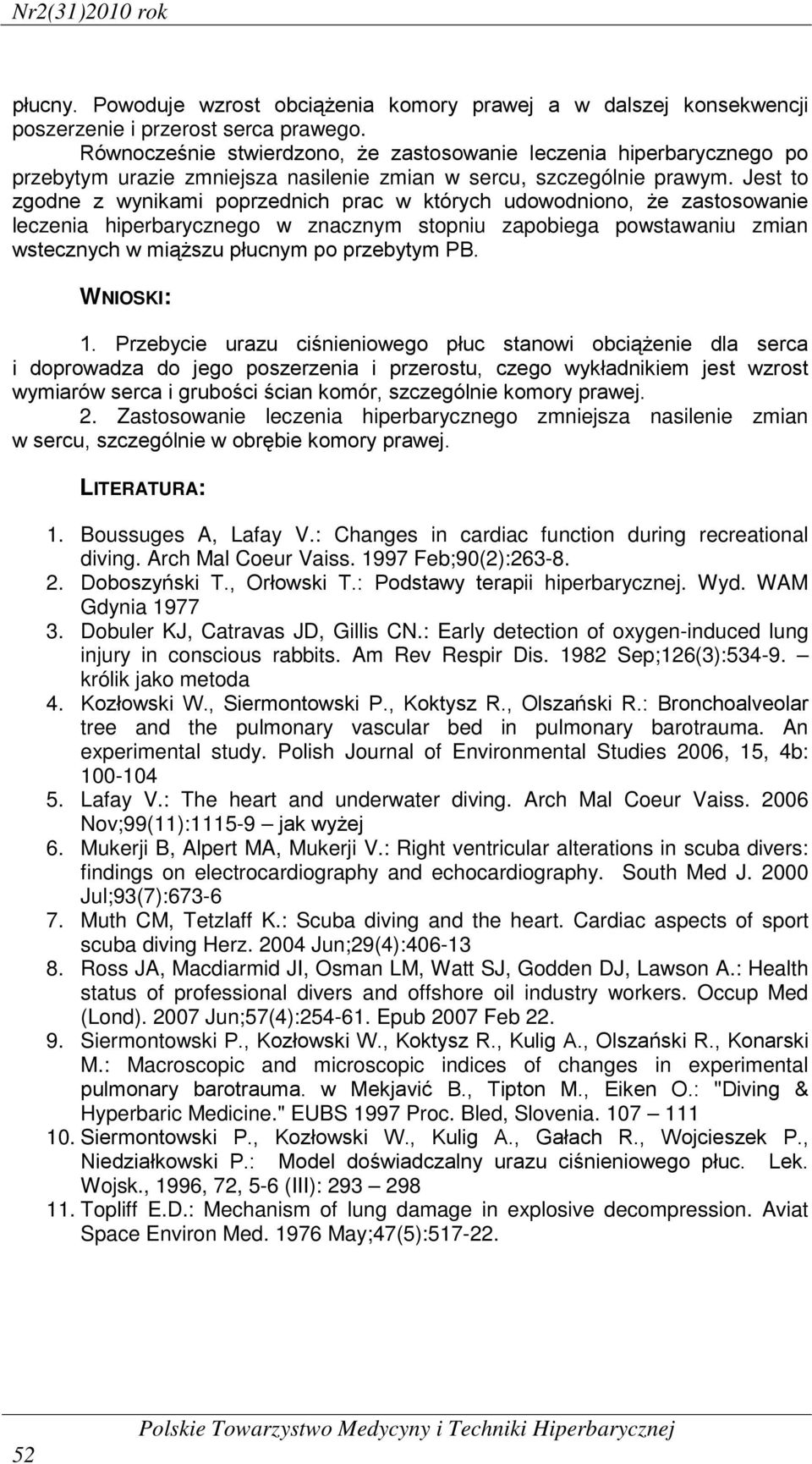 Jest to zgodne z wynikami poprzednich prac w których udowodniono, że zastosowanie leczenia hiperbarycznego w znacznym stopniu zapobiega powstawaniu zmian wstecznych w miąższu płucnym po przebytym PB.